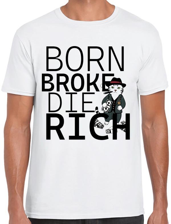 Born Broke Die Rich T-Shirt